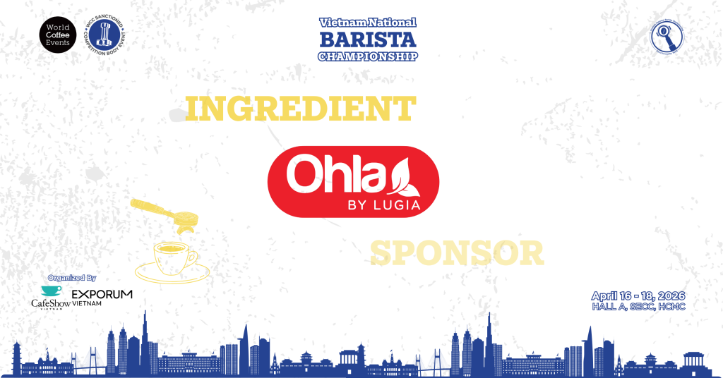 NHÀ TÀI TRỢ NGUYÊN LIỆU OHLA FNB TẠI VIETNAM NATIONAL BARISTA CHAMPIONSHIP 2026