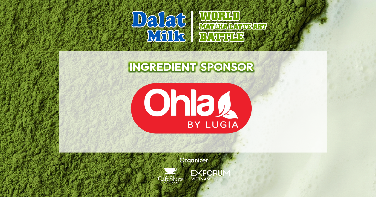 NHÀ TÀI TRỢ NGUYÊN LIỆU OHLA TẠI DALATMILK WORLD MATCHA LATTE ART BATTLE 2026
